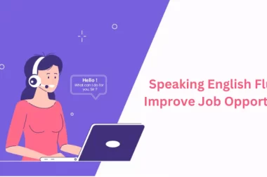 How Can Speaking English Fluently Improve Job Opportunities?